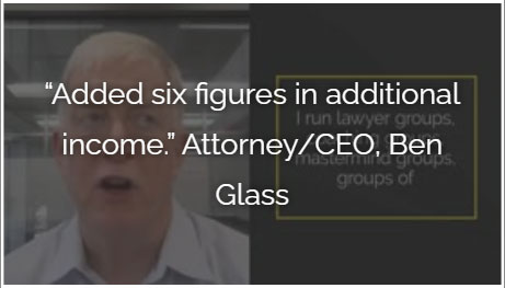 Added six figures in additional income. - Attorney/CEO Ben Glass